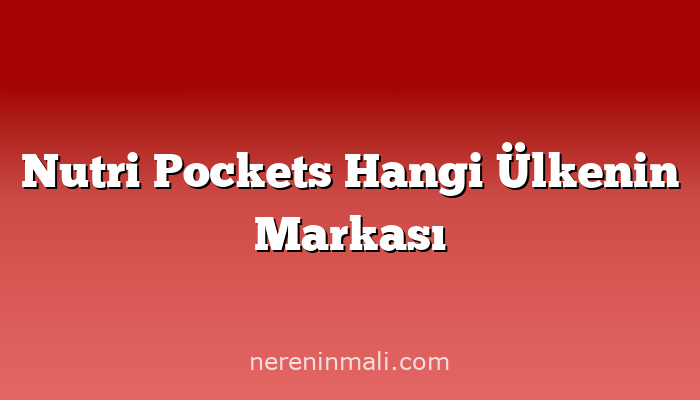 Nutri Pockets Hangi Ülkenin Markası