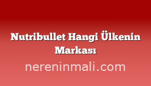 Nutribullet Hangi Ülkenin Markası