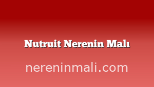 Nutruit  Nerenin Malı