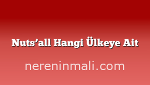 Nuts’all Hangi Ülkeye Ait