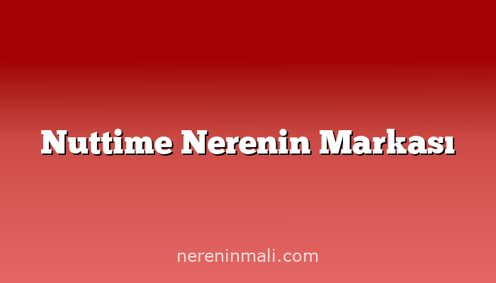 Nuttime Nerenin Markası