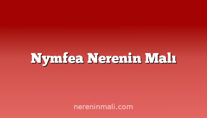 Nymfea Nerenin Malı