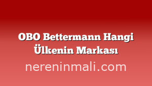 OBO Bettermann Hangi Ülkenin Markası