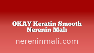 OKAY Keratin Smooth Nerenin Malı