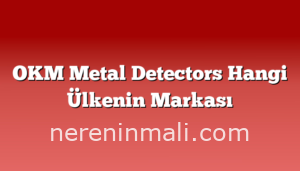 OKM Metal Detectors Hangi Ülkenin Markası