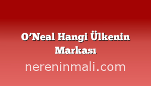 O’Neal Hangi Ülkenin Markası