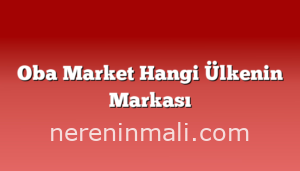 Oba Market  Hangi Ülkenin Markası