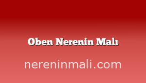 Oben Nerenin Malı