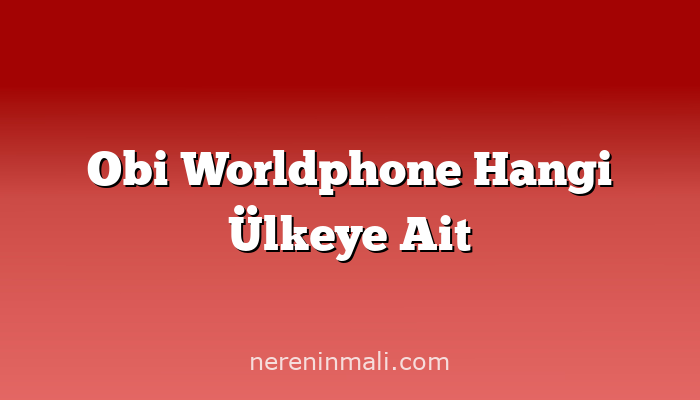 Obi Worldphone Hangi Ülkeye Ait