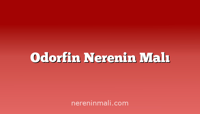 Odorfin Nerenin Malı