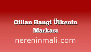 Oillan Hangi Ülkenin Markası