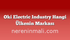 Oki Electric Industry Hangi Ülkenin Markası