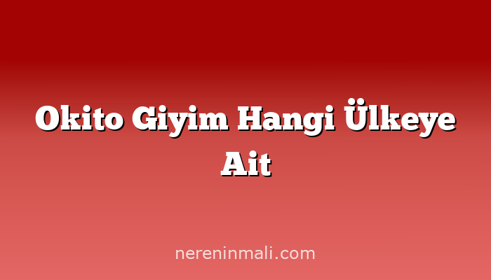 Okito Giyim Hangi Ülkeye Ait