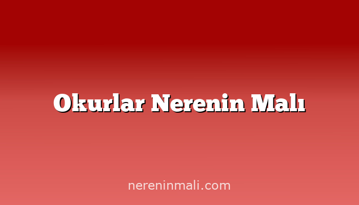 Okurlar Nerenin Malı