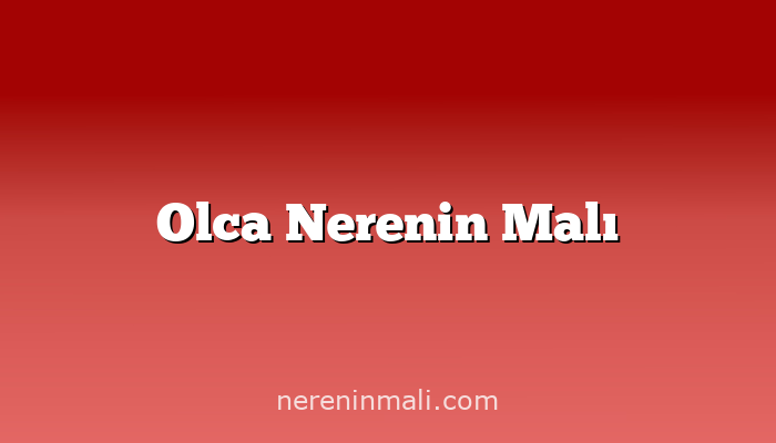 Olca Nerenin Malı