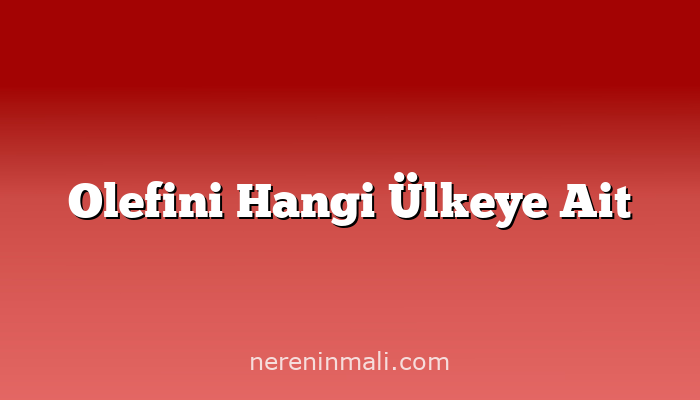 Olefini Hangi Ülkeye Ait