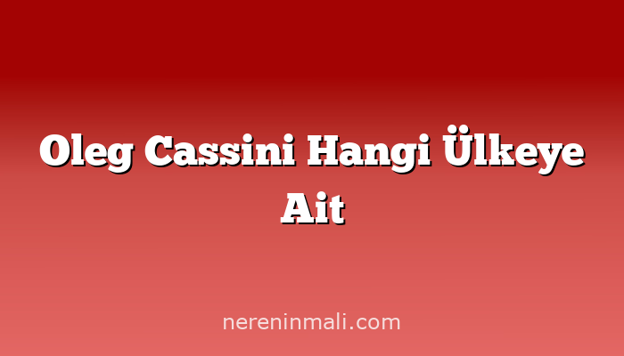 Oleg Cassini Hangi Ülkeye Ait