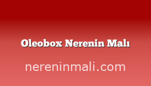 Oleobox Nerenin Malı