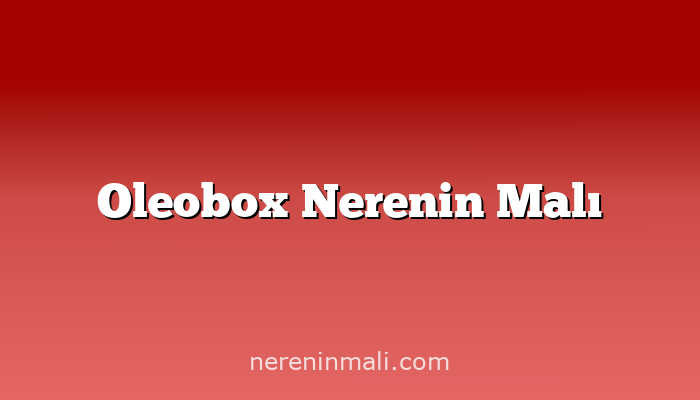 Oleobox Nerenin Malı