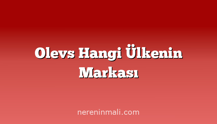 Olevs Hangi Ülkenin Markası