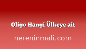 Oligo Hangi Ülkeye ait