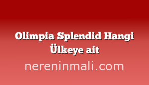 Olimpia Splendid Hangi Ülkeye ait