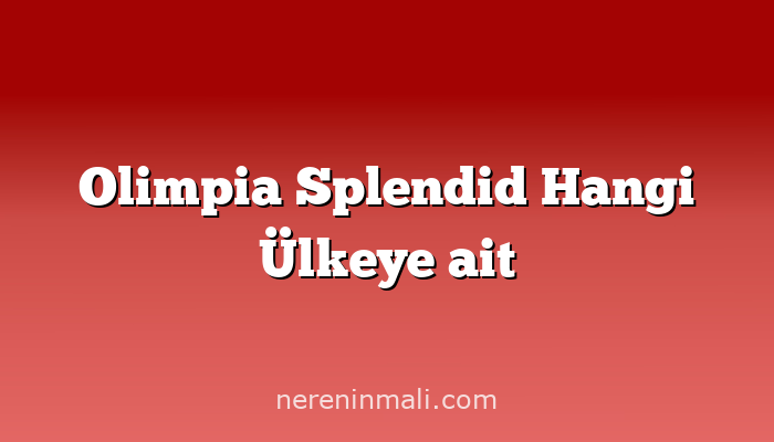 Olimpia Splendid Hangi Ülkeye ait