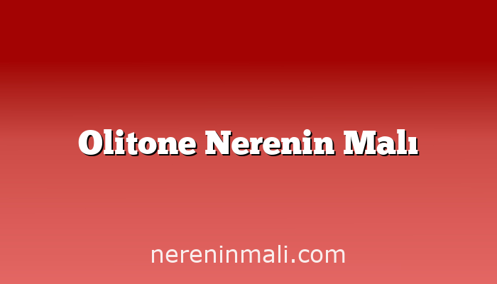 Olitone Nerenin Malı