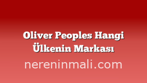 Oliver Peoples Hangi Ülkenin Markası