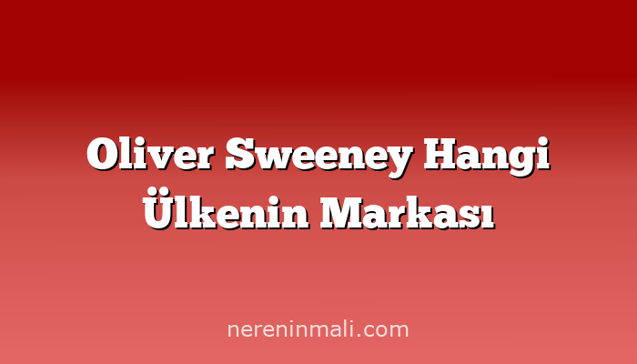 Oliver Sweeney Hangi Ülkenin Markası