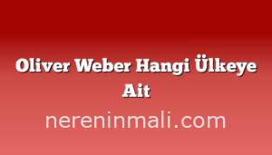 Oliver Weber Hangi Ülkeye Ait