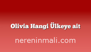 Olivia Hangi Ülkeye ait