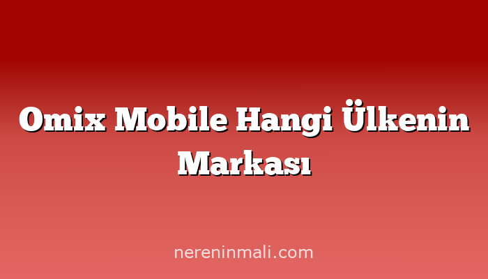 Omix Mobile Hangi Ülkenin Markası