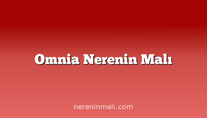 Omnia Nerenin Malı