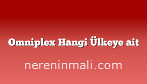 Omniplex Hangi Ülkeye ait