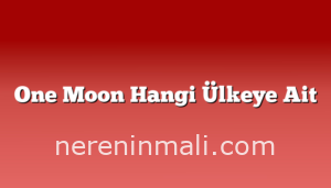 One Moon Hangi Ülkeye Ait