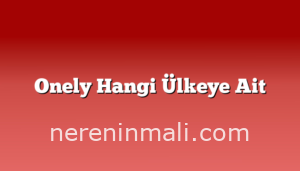 Onely Hangi Ülkeye Ait