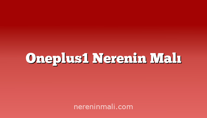 Oneplus1 Nerenin Malı