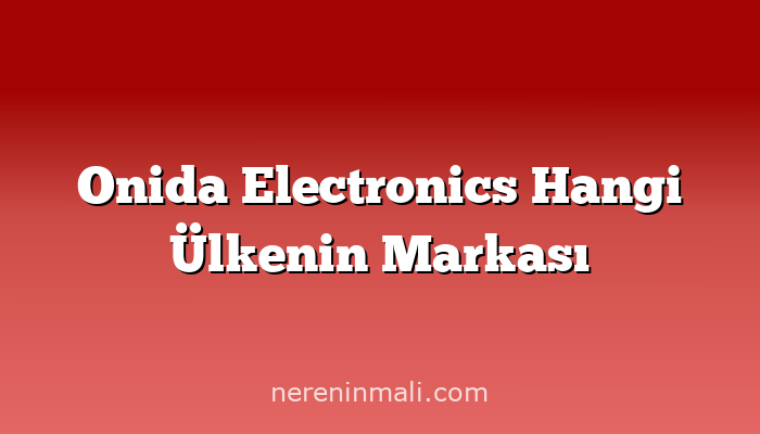 Onida Electronics Hangi Ülkenin Markası