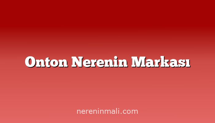 Onton Nerenin Markası