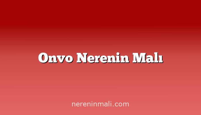 Onvo Nerenin Malı