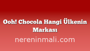 Ooh! Chocola Hangi Ülkenin Markası