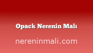 Opack Nerenin Malı