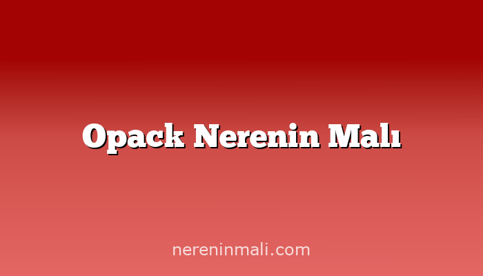 Opack Nerenin Malı