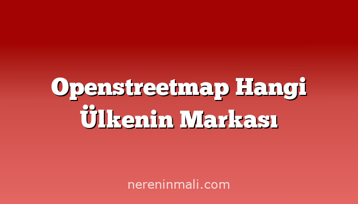 Openstreetmap Hangi Ülkenin Markası