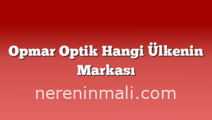 Opmar Optik Hangi Ülkenin Markası