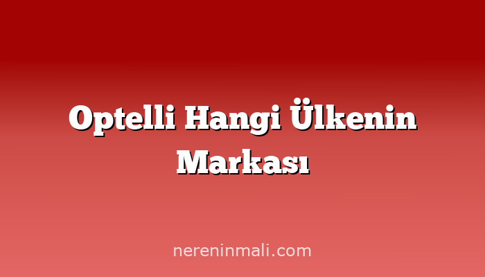 Optelli Hangi Ülkenin Markası