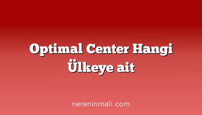 Optimal Center Hangi Ülkeye ait