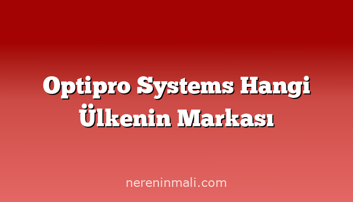 Optipro Systems Hangi Ülkenin Markası