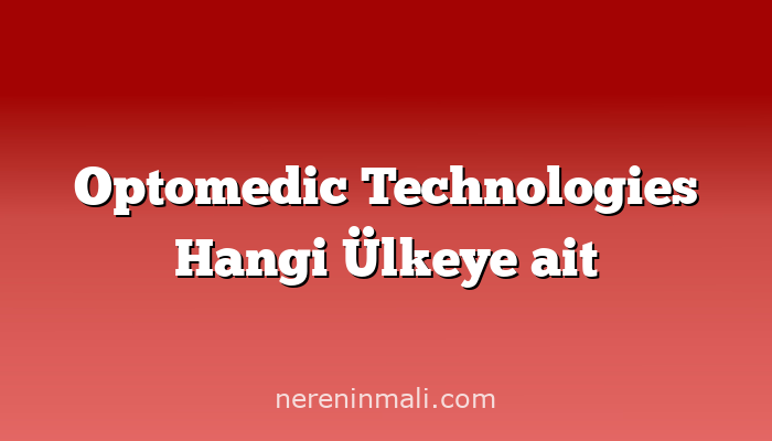 Optomedic Technologies Hangi Ülkeye ait